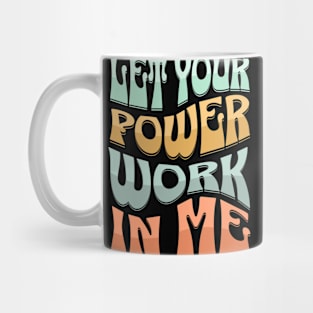 Let your power work in me. Mug